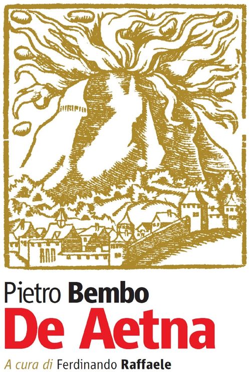 Pietro Bembo, De Aetna, a cura di Ferdinando Raffaele, Edizioni di Storia e Studi Sociali, Ragusa, settembre 2016.